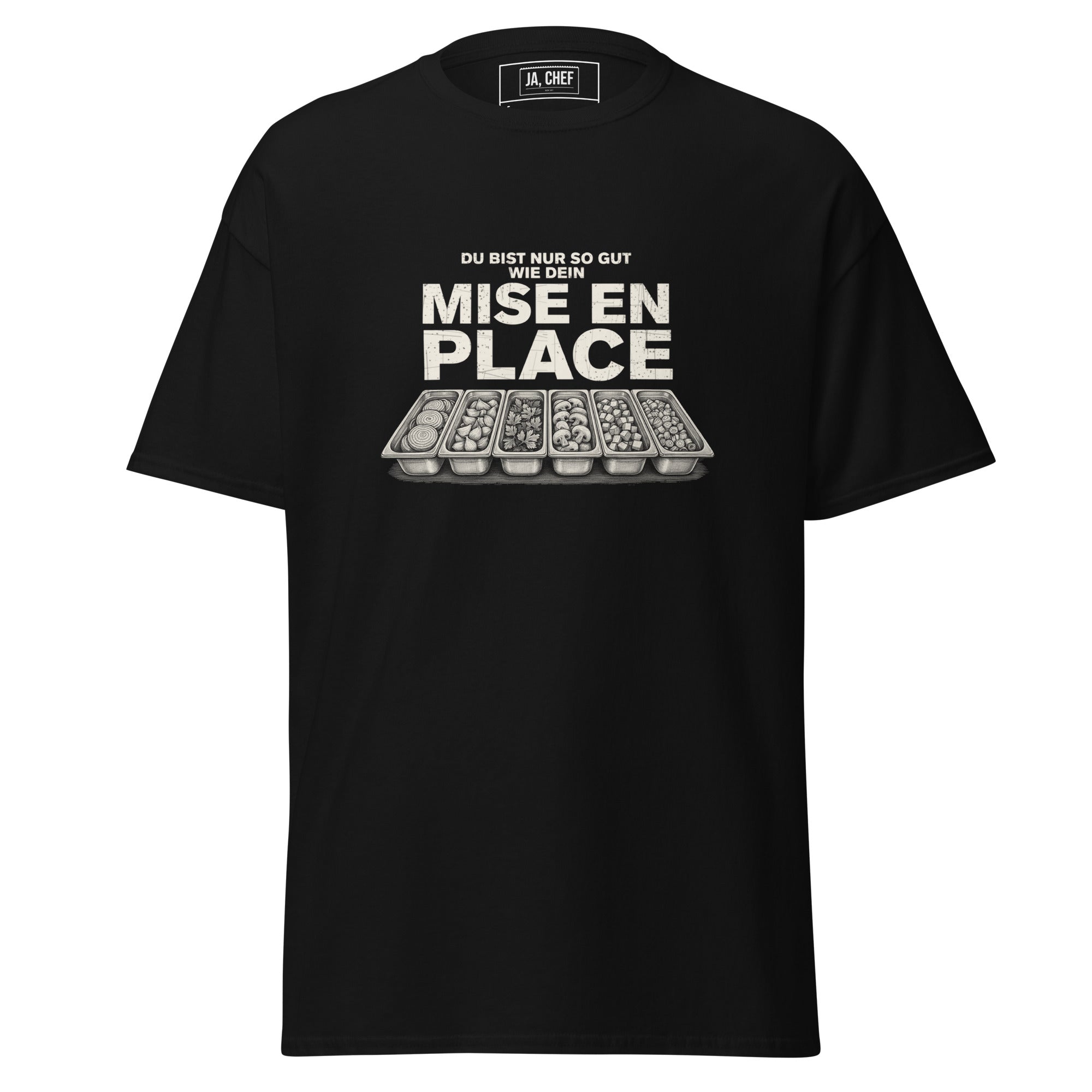 Koch-Shirt Du bist nur so gut wie dein Mise en place in Schwarz, Vorderansicht