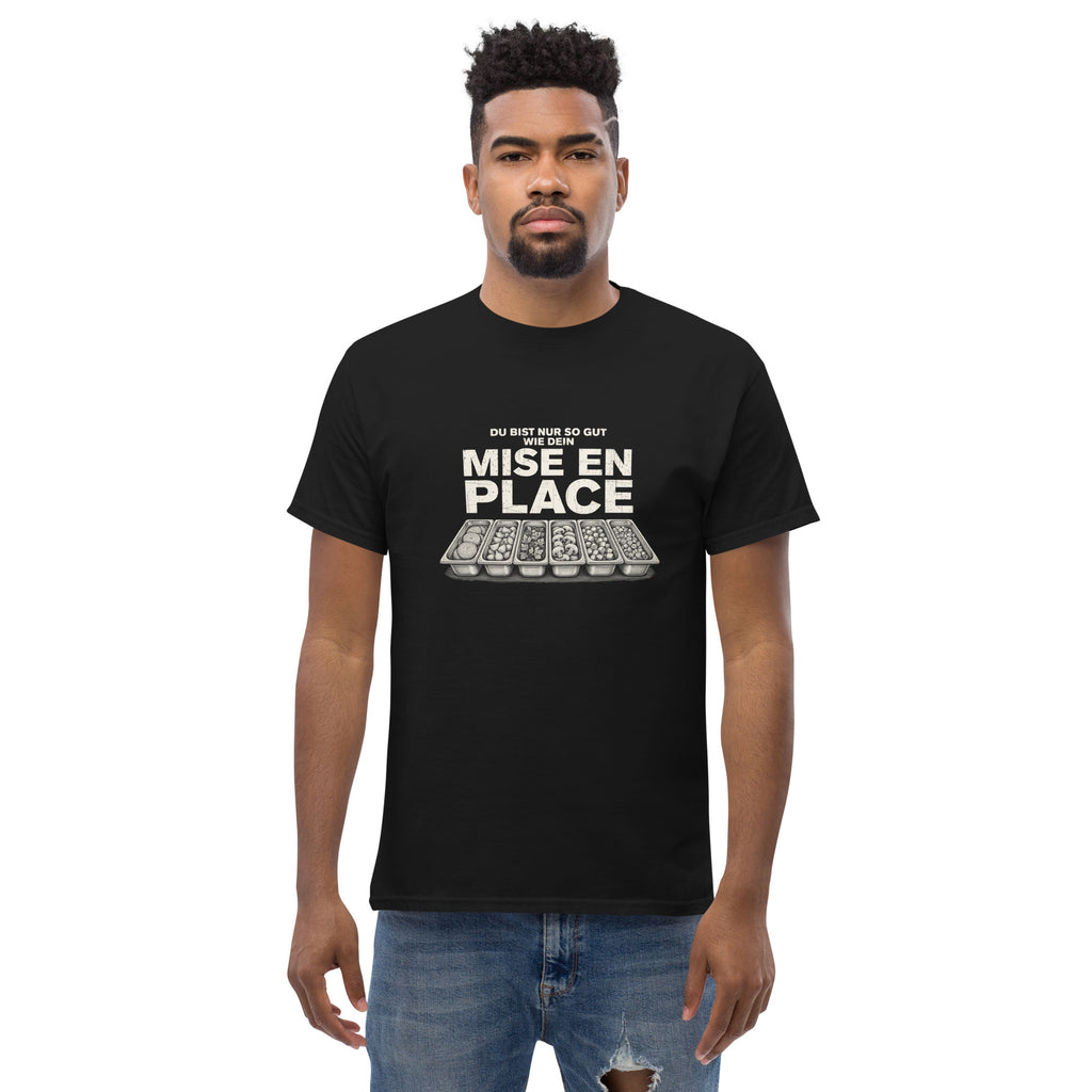 Koch-Shirt Du bist nur so gut wie dein Mise en place in Schwarz, am Model getragen