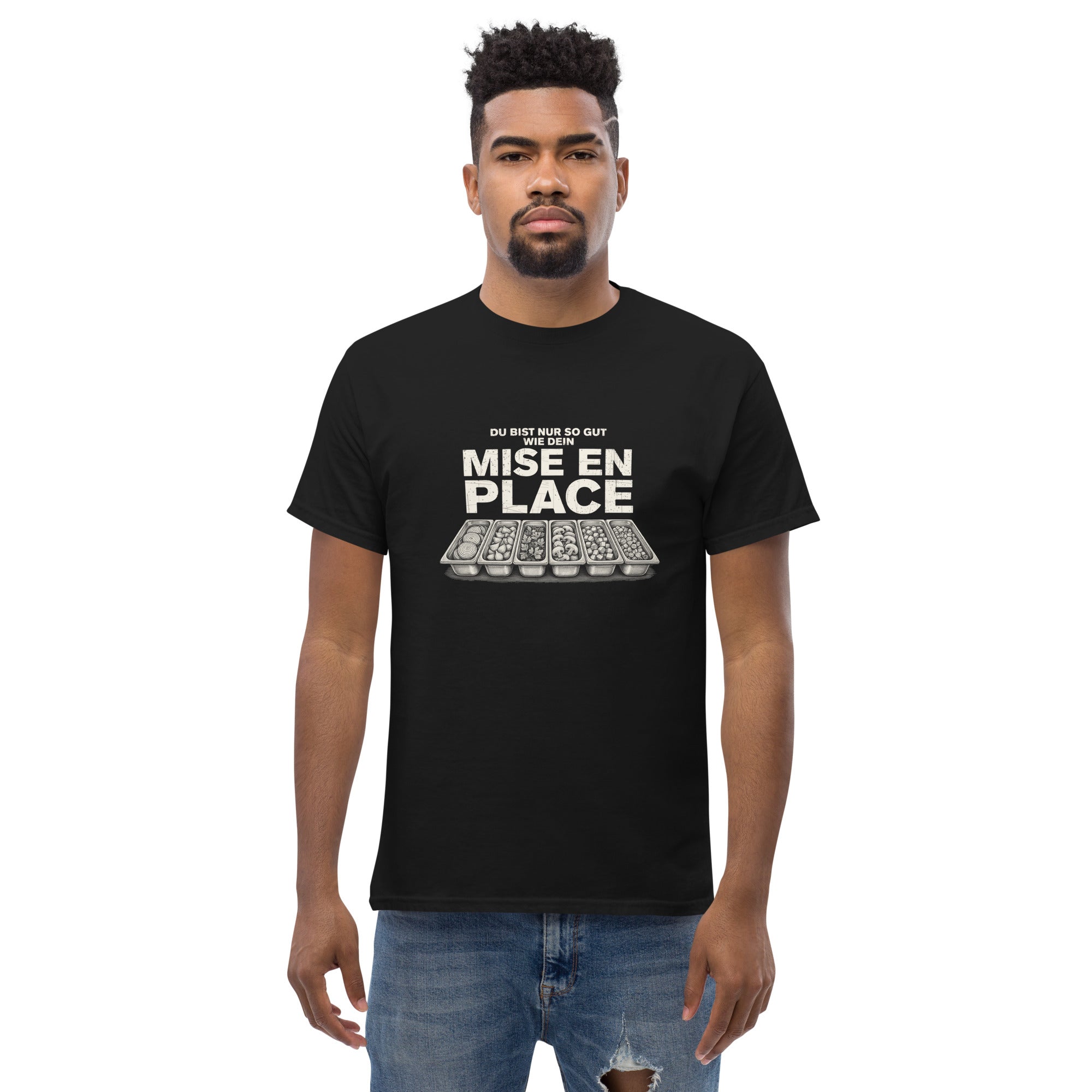 Koch-Shirt Du bist nur so gut wie dein Mise en place in Schwarz, am Model getragen