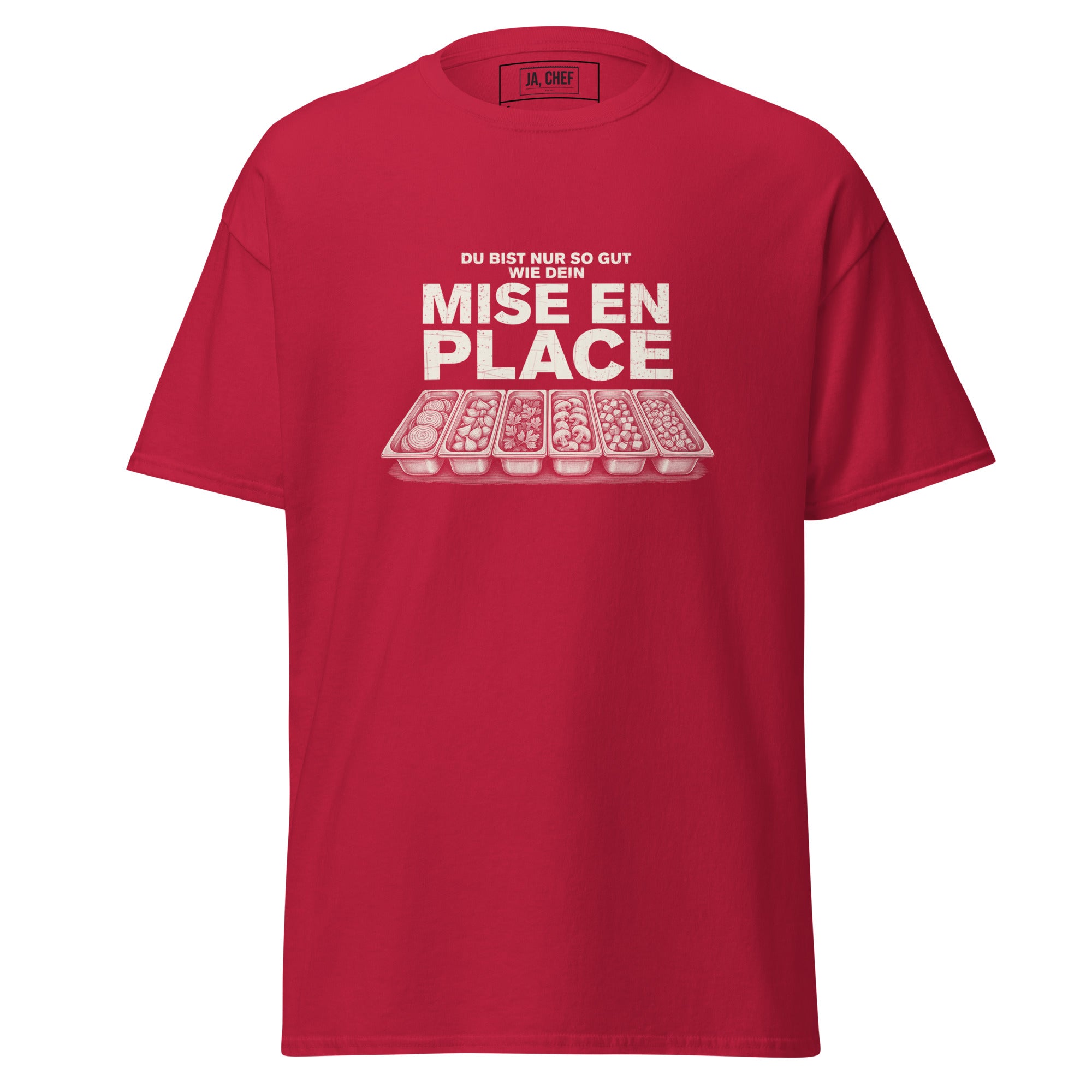 Koch-Shirt Du bist nur so gut wie dein Mise en place in Kardinal, Vorderansicht